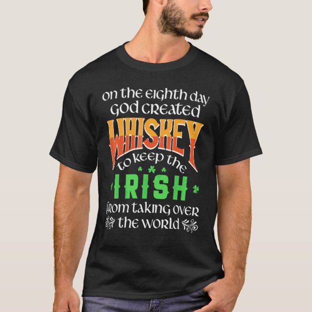 On The Eighth Day God Created Whiskey St Patrick's T-Shirt (Front)