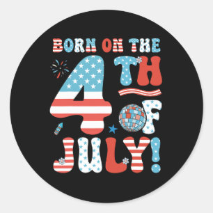 On The Fourth Of July 4th Of July Birthday Patriot Classic Round Sticker