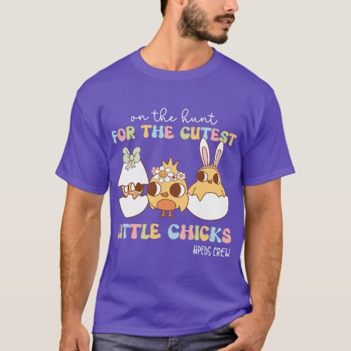 On The Hunt For The Cutest Little Chicks Peds Crew T_Shirt