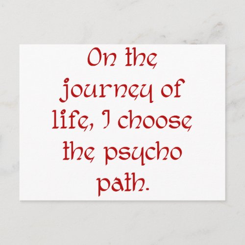 On the Journey of Life I Choose the Psycho Path Postcard