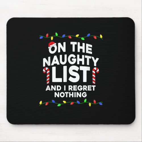 On The Naughty List And I Regret Nothing Christmas Mouse Pad