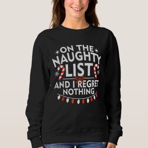 On The Naughty List And I Regret Nothing Christmas Sweatshirt