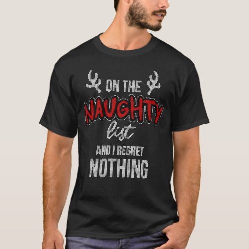 On the Naughty List and I Regret Nothing Christmas T_Shirt