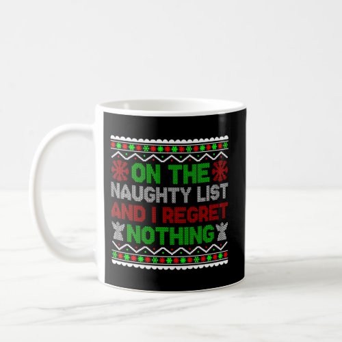 On The Naughty List And I Regret Nothing Coffee Mug