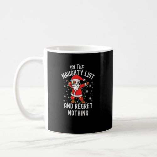 On the Naughty List and I Regret Nothing  Dabbing  Coffee Mug