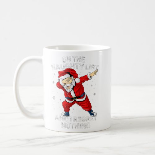 On The Naughty List And I Regret Nothing Dabbing S Coffee Mug