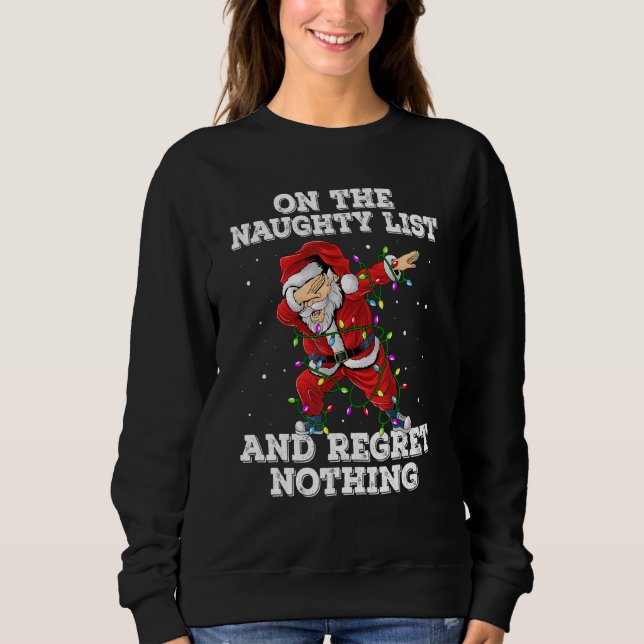 On the Naughty List And I Regret Nothing  Dabbing  Sweatshirt (Front)