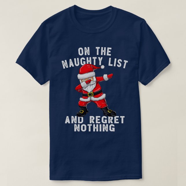 On the Naughty List and I Regret Nothing  Dabbing  T-Shirt (Design Front)