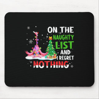 On The Naughty List And I Regret Nothing Flamingo  Mouse Pad