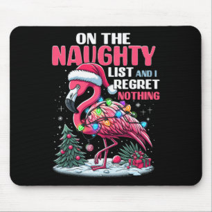 On The Naughty List And I Regret Nothing Flamingo  Mouse Pad