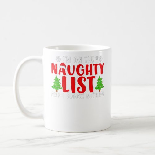 On the Naughty List and I Regret Nothing Funny Chr Coffee Mug