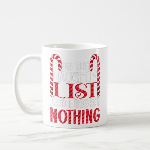 On The Naughty List And I Regret Nothing Funny Chr Coffee Mug