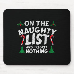 On The Naughty List And I Regret Nothing Funny Chr Mouse Pad