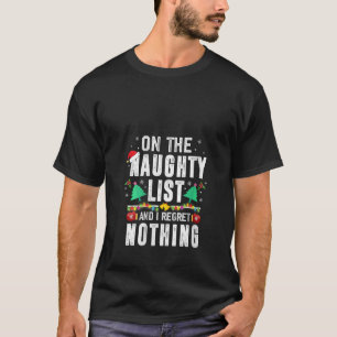 On The Naughty List And I Regret Nothing Funny San T-Shirt