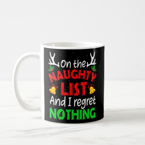On The Naughty List And I Regret Nothing Funny Xma Coffee Mug
