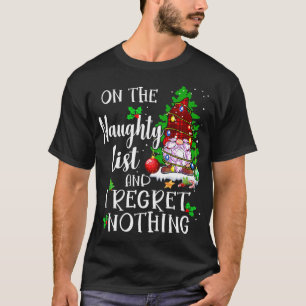 On the Naughty List and I Regret Nothing Gnome Xma T-Shirt