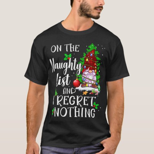 On the Naughty List and I Regret Nothing Gnome Xma T_Shirt