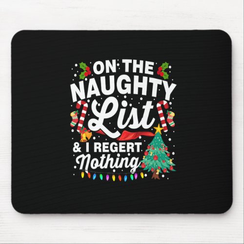 On The Naughty List And I Regret Nothing Merry Chr Mouse Pad