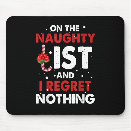 On The Naughty List And I Regret Nothing Merry Chr Mouse Pad