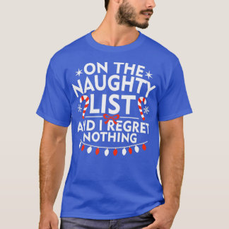 On The Naughty List And I Regret Nothing Merry Chr T-Shirt