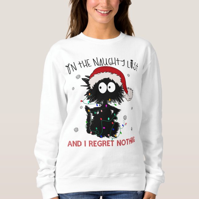 On the Naughty List and I Regret Nothing Sweatshirt (Front)