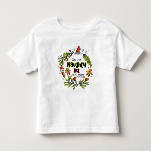 On The Naughty List And I Regret Nothing Toddler T_shirt