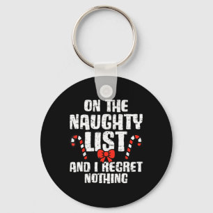 On The Naughty List And I Regret Nothing Xmas 1 T Keychain