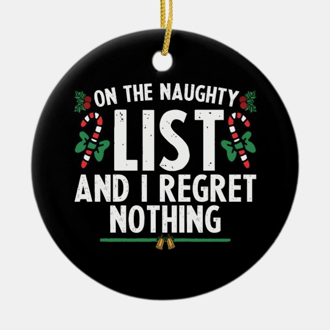 On The Naughty List And I Regret Nothing Xmas Ceramic Ornament (Front)
