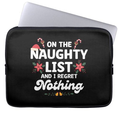On The Naughty List And I Regret Nothing Xmas Laptop Sleeve