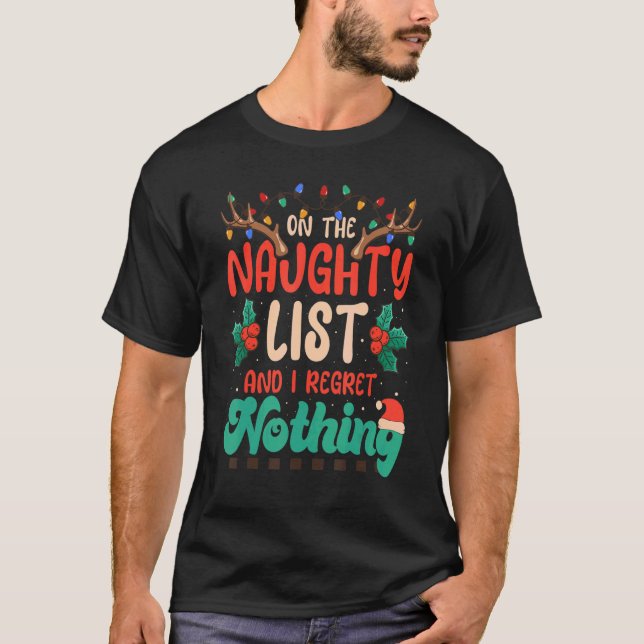 On The Naughty List And I Regret Nothing  Xmas T-Shirt (Front)