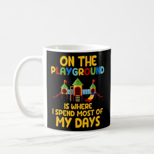 On The Playground Is Where I Spend Most Of My Days Coffee Mug