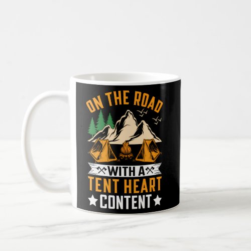 On The Road With A Tent Heart Content I Camping Coffee Mug