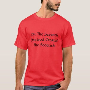 On The Seventh Day God Created The Scottish T-Shirt
