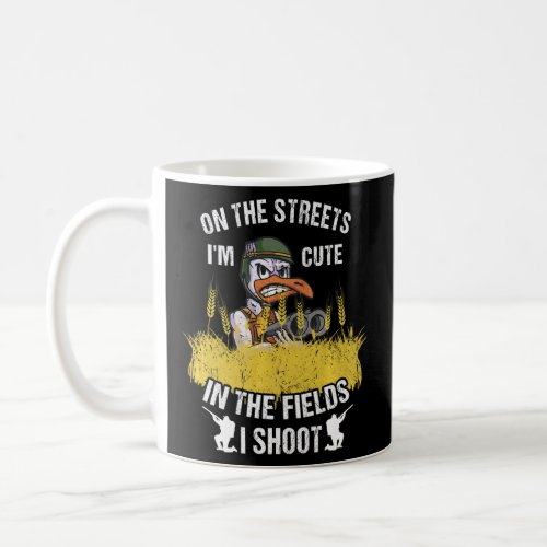 On The Streets Im Cute In The Fields I Shoot Goos Coffee Mug