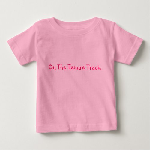 On the tenure track baby T-Shirt