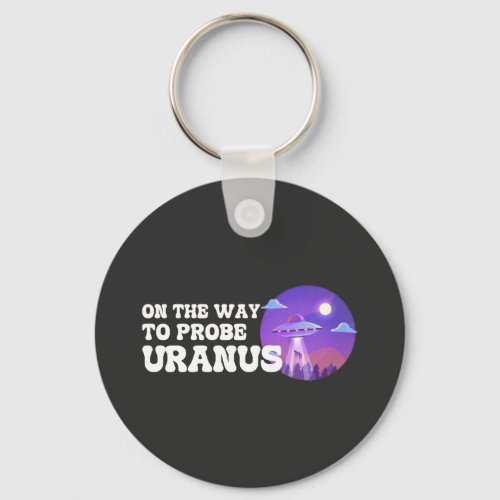 On The Way To Probe URANUS Funny Idea Keychain