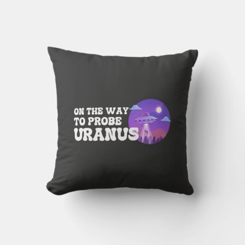 On The Way To Probe URANUS Funny Idea Throw Pillow