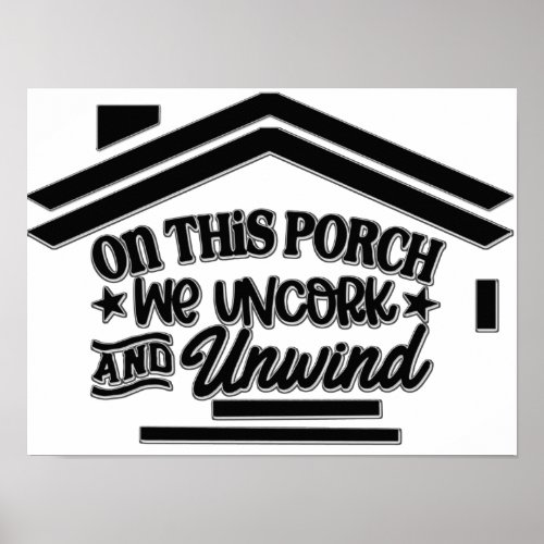 On this porch we uncork and unwind  poster