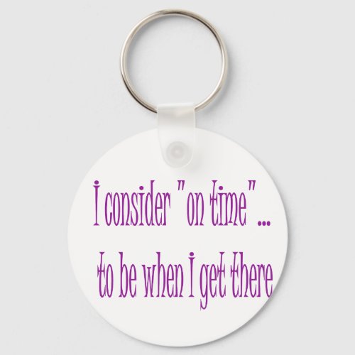 On Time Is When I Get There Keychain