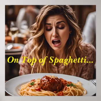 On Top Of Spaghetti Poster by CustomsByKC at Zazzle