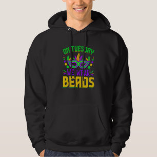 On Tuesday We Wear Beads Mardy Gras Celebrations p Hoodie