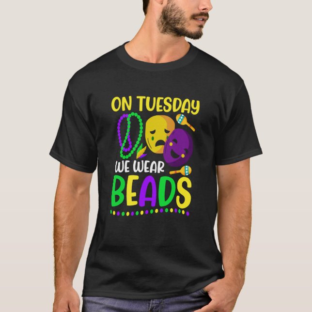 On Tuesday We Wear Beads Mardy Gras Celebrations p T-Shirt (Front)