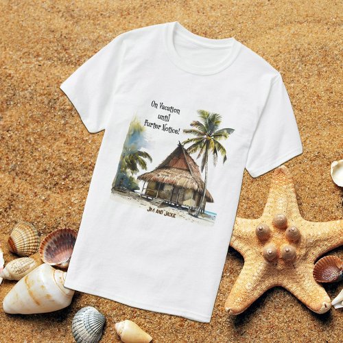 On Vacation Until Further Notice T_Shirt