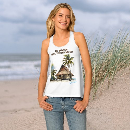 On Vacation Until Further Notice Tank Top