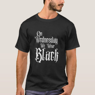 ON WEDNESDAY WE WEAR BLACK, FUN GOTHIC FAMILY, DAR T-Shirt