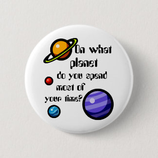 On What Planet do you Spend Most of your Time? Button