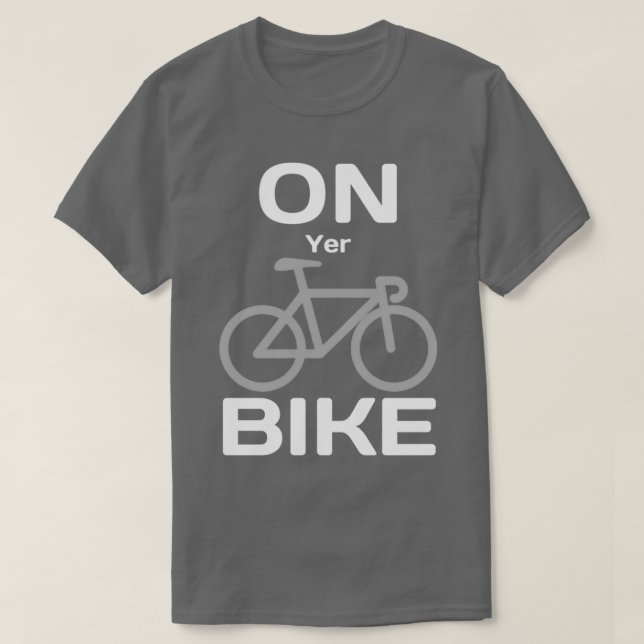 On Yer Bike  T-Shirt (Design Front)