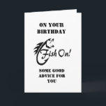 ON YOUR "BIRTHDAY" FANTASTIC FISHING ADVICE! CARD<br><div class="desc">HAVE A "FISHER PERSON" IN YOUR LIFE???? LET HIM OR HER KNOW YOU WISH THEM NOT ONLY A VERY "HAPPY BIRTHDAY" BUT A "GREAT CATCH" AND THANK "YOU" FOR STOPPING BY ONE OF MY EIGHT STORES!!!!</div>