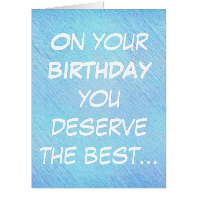 On your birthday you deserve best, birthday card (Front)