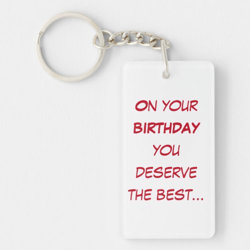 On your birthday you deserve best birthday  keychain